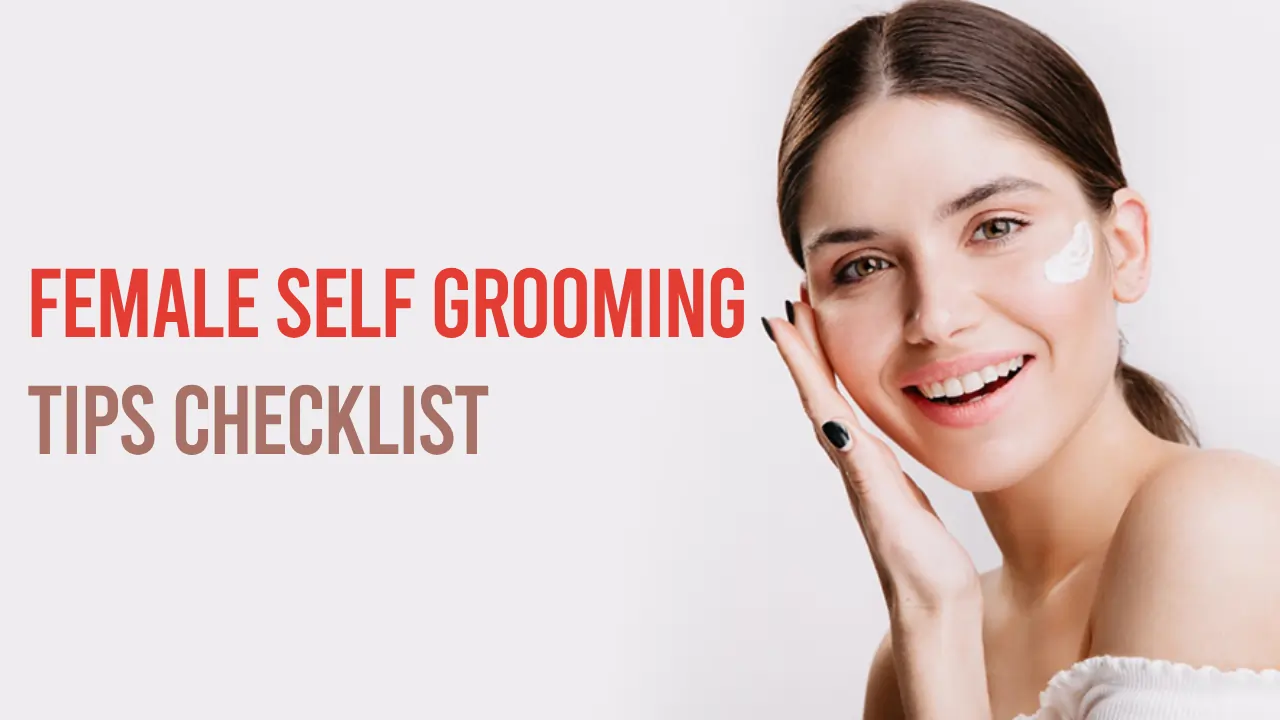 Female Self Grooming Tips Checklist_ Your Guide to Looking and Feeling Fabulous