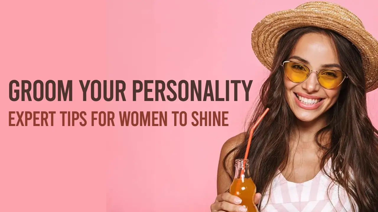 How to Groom Your Personality_ Expert Tips for Women to Shine